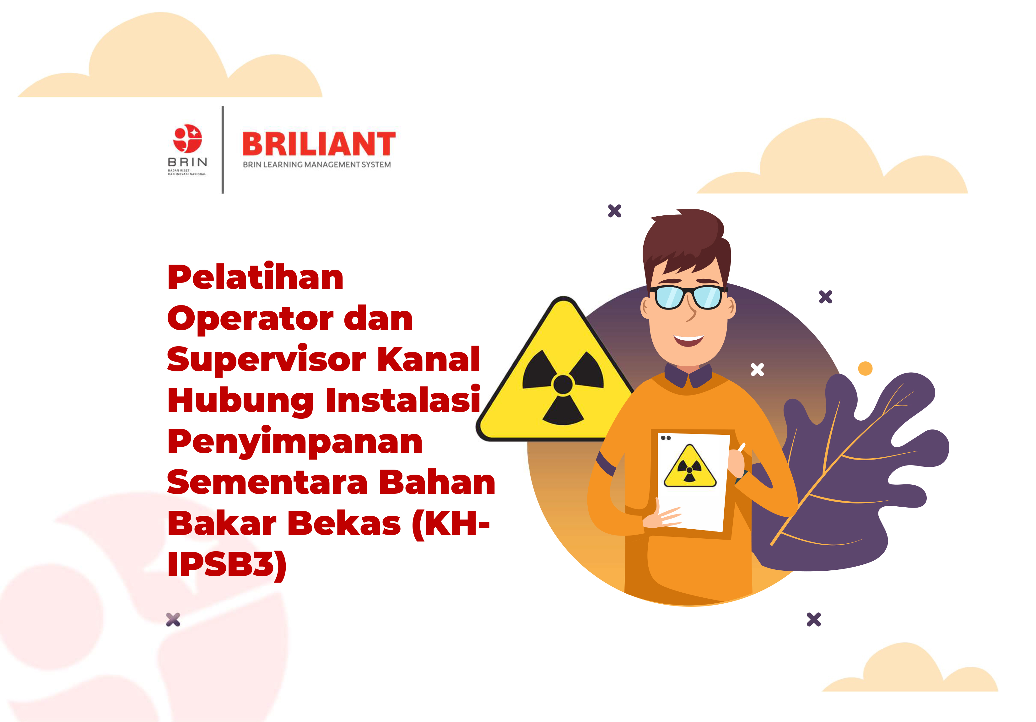 Kelas: Pelatihan Operator dan Supervisor Kanal Hubung Instalasi Penyimpanan Sementara Bahan Bakar Bekas (KH-IPSB3)