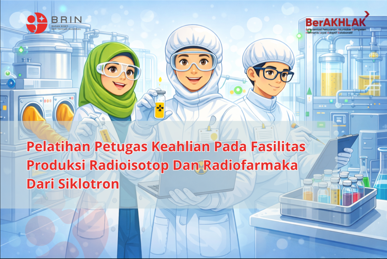 Kelas: Pelatihan Petugas Keahlian Pada Fasilitas Produksi Radioisotop Dan Radiofarmaka Dari Siklotron