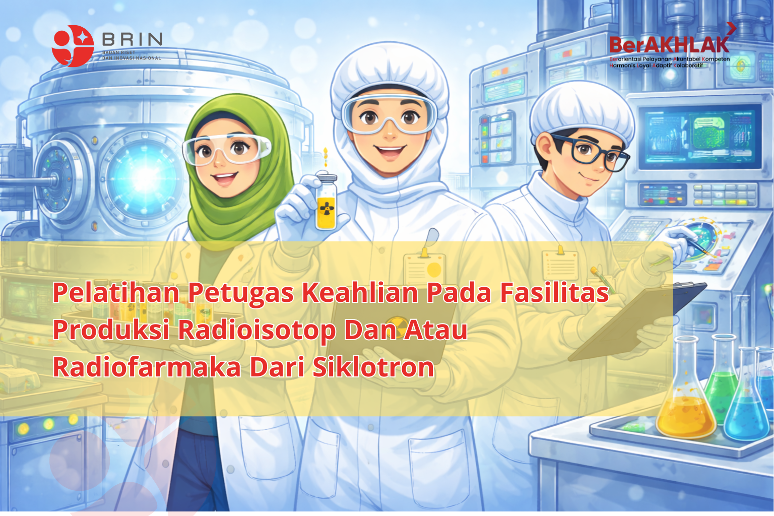 Kelas: Pelatihan Petugas Keahlian Pada Fasilitas Produksi Radioisotop Dan Radiofarmaka Dari Siklotron Batch 2