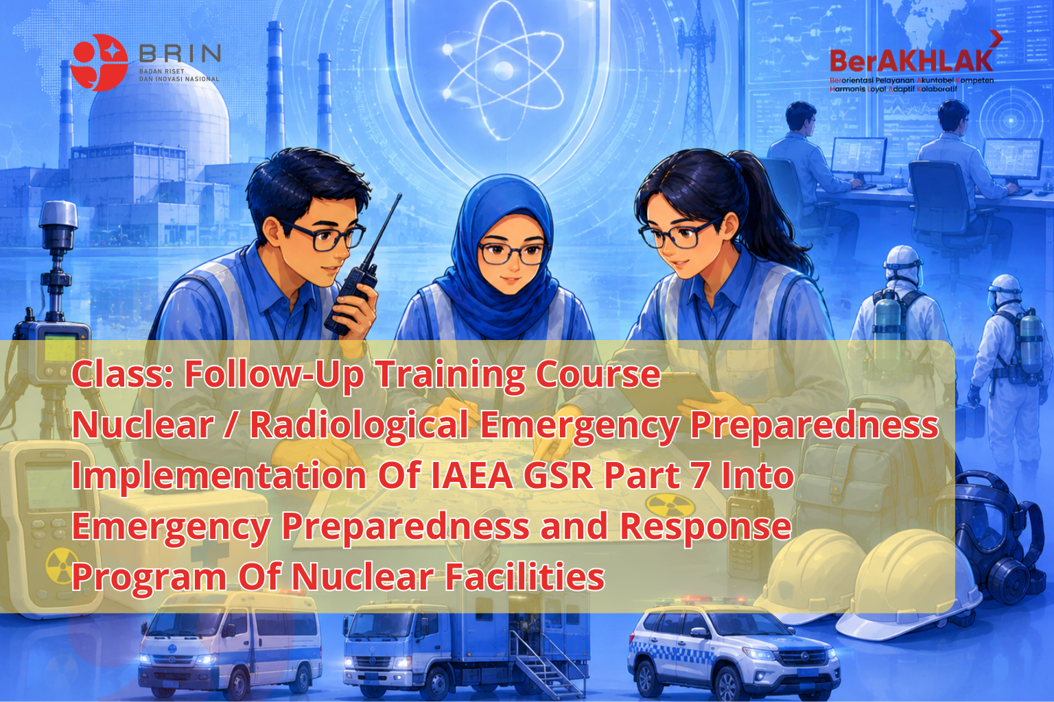Class: Follow-Up Training Course Nuclear / Radiological Emergency Preparedness: Implementation Of IAEA GSR Part 7 Into Emergency Preparedness and Response Program Of Nuclear Facilities