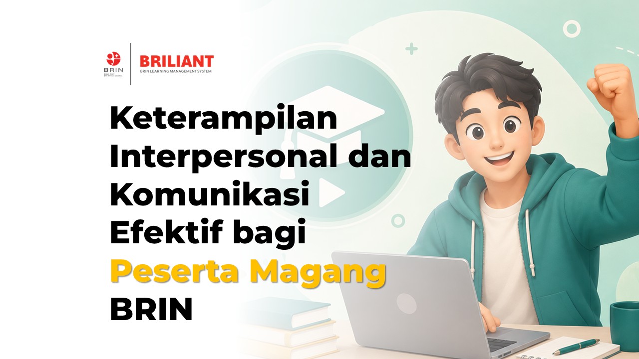 Keterampilan Interpersonal dan Komunikasi Efektif di Bidang Riset dan Inovasi bagi Peserta Magang BRIN