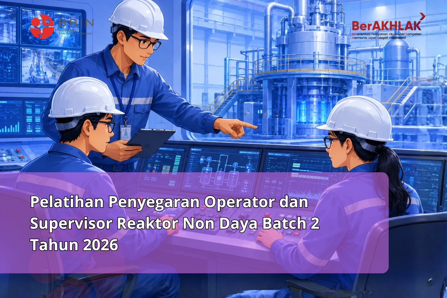 Kelas: Pelatihan Operator dan Supervisor Reaktor Non Daya (SIB Baru dan Penyegaran) Tahun 2026